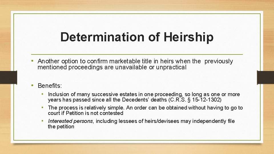 Determination of Heirship • Another option to confirm marketable title in heirs when the