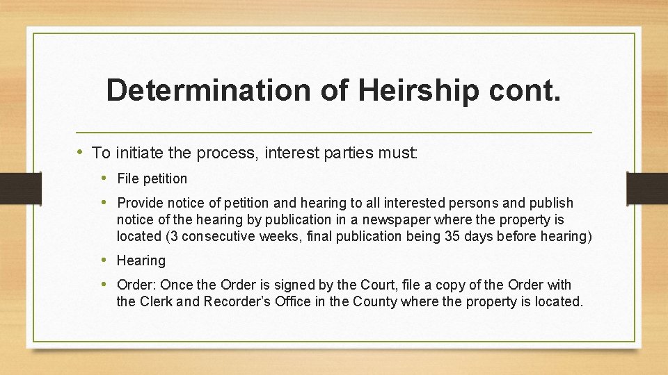 Determination of Heirship cont. • To initiate the process, interest parties must: • File