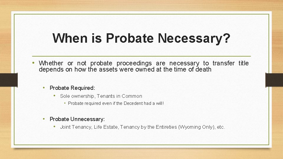 When is Probate Necessary? • Whether or not probate proceedings are necessary to transfer