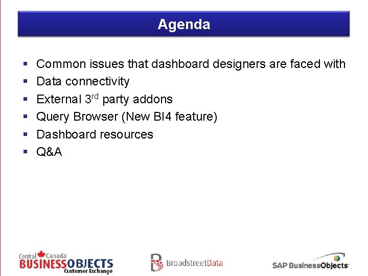 Agenda § § § Common issues that dashboard designers are faced with Data connectivity