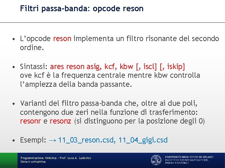 Filtri passa-banda: opcode reson • L’opcode reson implementa un filtro risonante del secondo ordine.