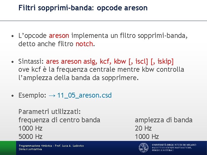 Filtri sopprimi-banda: opcode areson • L’opcode areson implementa un filtro sopprimi-banda, detto anche filtro