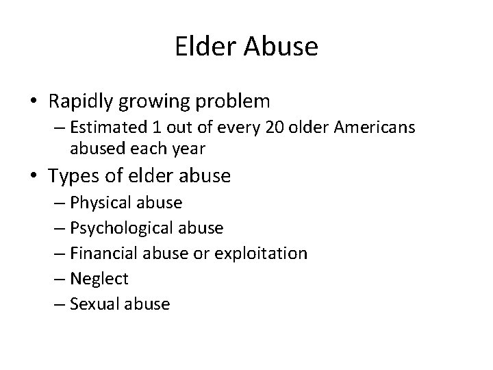 Elder Abuse • Rapidly growing problem – Estimated 1 out of every 20 older