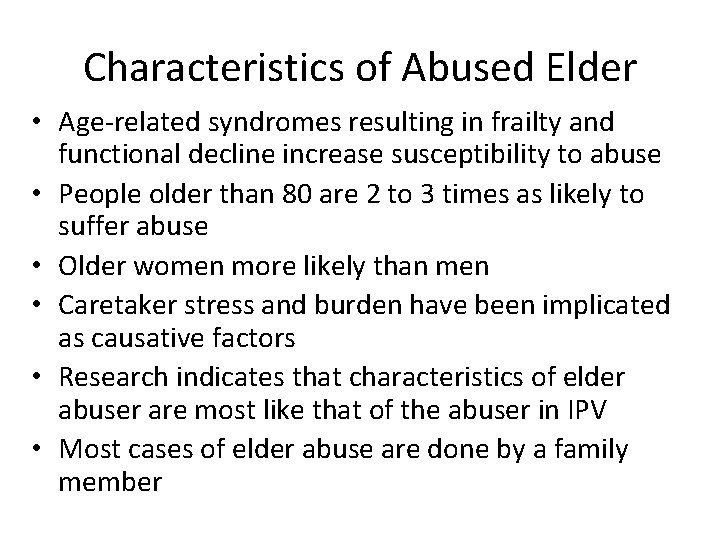 Characteristics of Abused Elder • Age-related syndromes resulting in frailty and functional decline increase