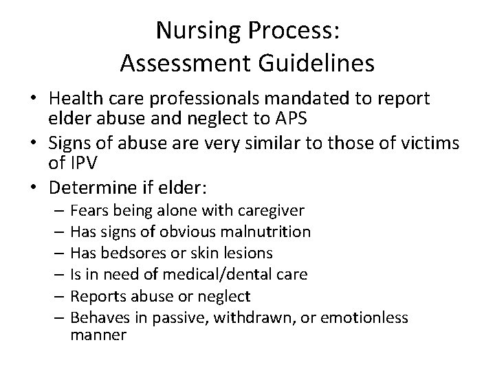 Nursing Process: Assessment Guidelines • Health care professionals mandated to report elder abuse and