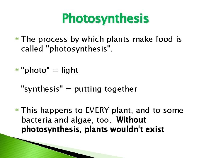 Photosynthesis The process by which plants make food is called "photosynthesis". "photo" = light