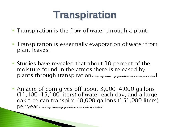 Transpiration Transpiration is the flow of water through a plant. Transpiration is essentially evaporation