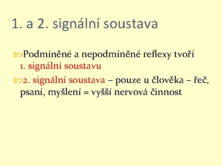 1. a 2. signální soustava Podmíněné a nepodmíněné reflexy tvoří 1. signální soustavu 2.