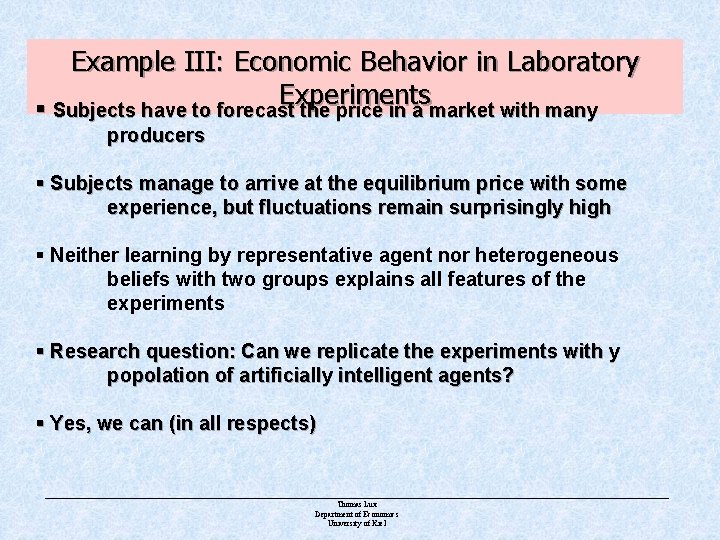 Example III: Economic Behavior in Laboratory Experiments § Subjects have to forecast the price