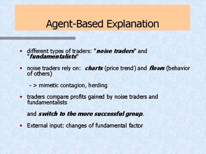 Agent-Based Explanation § different types of traders: "noise traders" and "fundamentalists" § noise traders