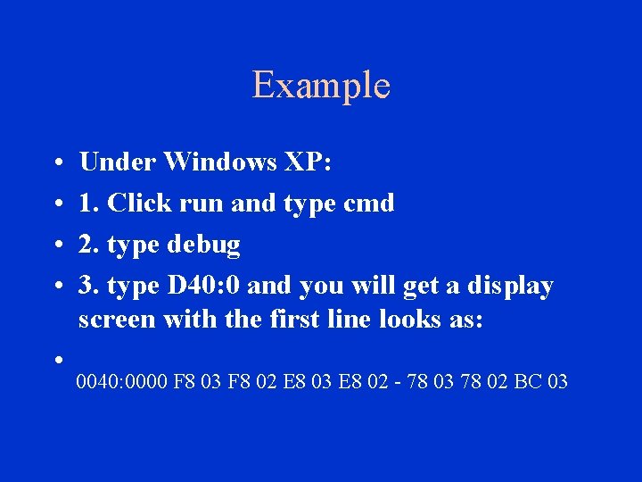 Example • • Under Windows XP: 1. Click run and type cmd 2. type