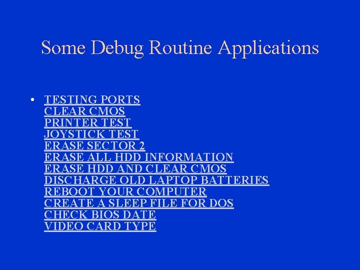 Some Debug Routine Applications • TESTING PORTS CLEAR CMOS PRINTER TEST JOYSTICK TEST ERASE