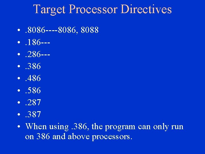 Target Processor Directives • • • . 8086 ----8086, 8088. 186 --. 286 --. Target Processor Directives • • • . 8086 ----8086, 8088. 186 --. 286 --.