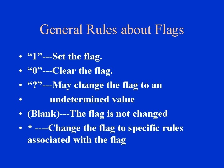 General Rules about Flags • • • “ 1”---Set the flag. “ 0”---Clear the