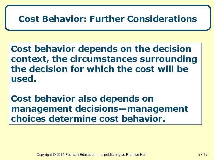 Cost Behavior: Further Considerations Cost behavior depends on the decision context, the circumstances surrounding