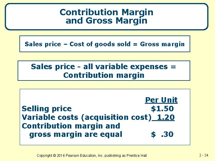 Contribution Margin and Gross Margin Sales price – Cost of goods sold = Gross