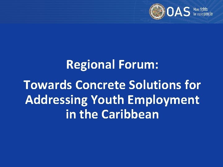 Regional Forum: Towards Concrete Solutions for Addressing Youth Employment in the Caribbean 