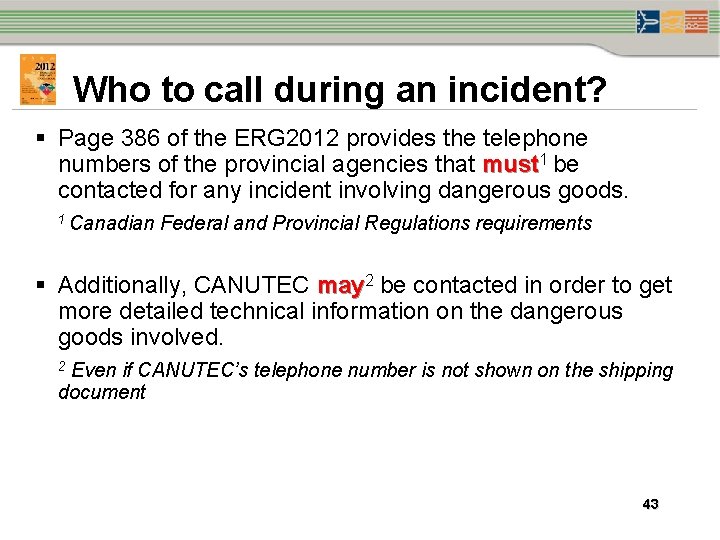 Who to call during an incident? § Page 386 of the ERG 2012 provides Who to call during an incident? § Page 386 of the ERG 2012 provides
