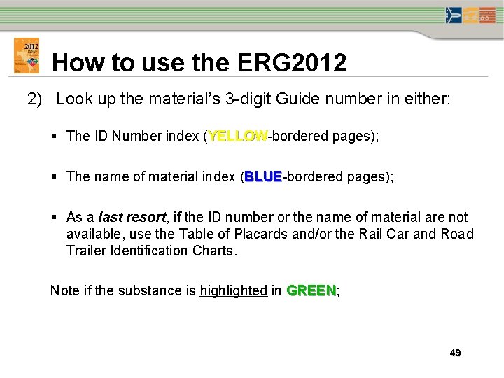 How to use the ERG 2012 2) Look up the material’s 3 -digit Guide How to use the ERG 2012 2) Look up the material’s 3 -digit Guide