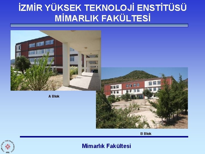 İZMİR YÜKSEK TEKNOLOJİ ENSTİTÜSÜ MİMARLIK FAKÜLTESİ A Blok B Blok Mimarlık Fakültesi 