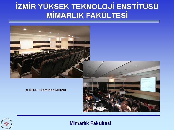 İZMİR YÜKSEK TEKNOLOJİ ENSTİTÜSÜ MİMARLIK FAKÜLTESİ A Blok – Seminer Salonu Mimarlık Fakültesi 