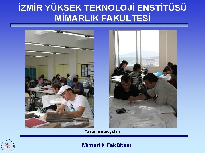 İZMİR YÜKSEK TEKNOLOJİ ENSTİTÜSÜ MİMARLIK FAKÜLTESİ Tasarım stüdyoları Mimarlık Fakültesi 