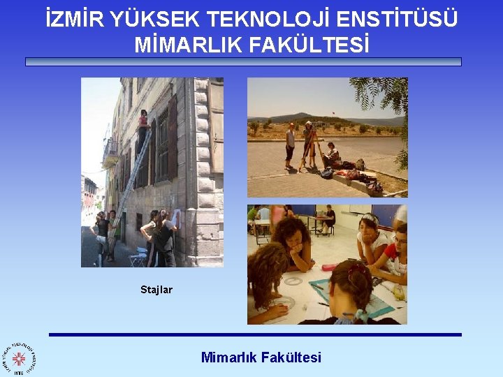 İZMİR YÜKSEK TEKNOLOJİ ENSTİTÜSÜ MİMARLIK FAKÜLTESİ Stajlar Mimarlık Fakültesi 