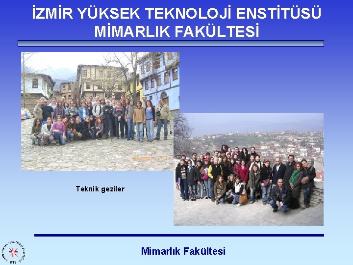 İZMİR YÜKSEK TEKNOLOJİ ENSTİTÜSÜ MİMARLIK FAKÜLTESİ Teknik geziler Mimarlık Fakültesi 