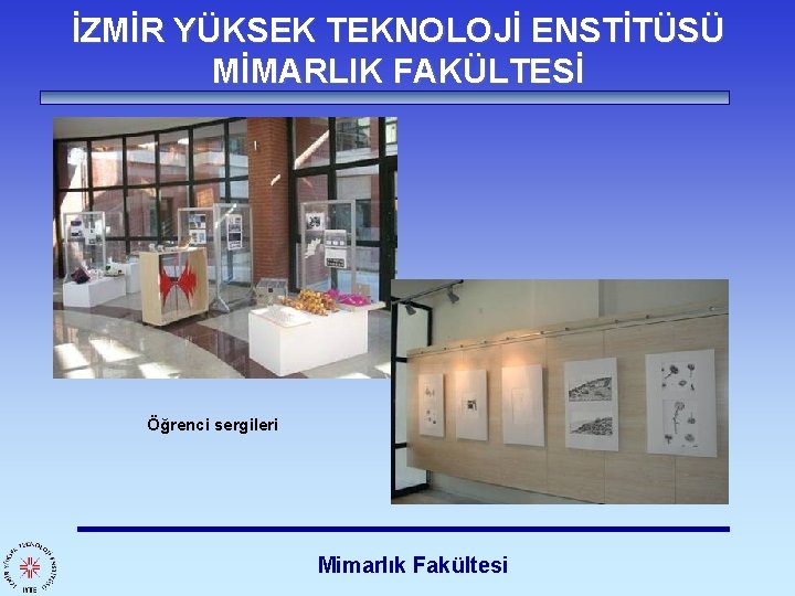 İZMİR YÜKSEK TEKNOLOJİ ENSTİTÜSÜ MİMARLIK FAKÜLTESİ Öğrenci sergileri Mimarlık Fakültesi 