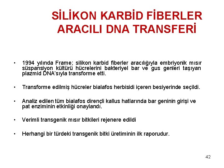 SİLİKON KARBİD FİBERLER ARACILI DNA TRANSFERİ • 1994 yılında Frame; silikon karbid fiberler aracılığıyla