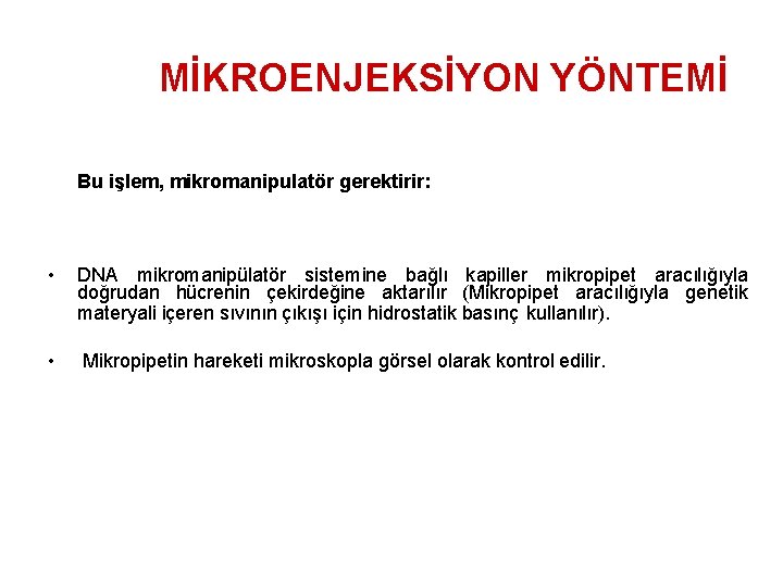 MİKROENJEKSİYON YÖNTEMİ Bu işlem, mikromanipulatör gerektirir: • DNA mikromanipülatör sistemine bağlı kapiller mikropipet aracılığıyla