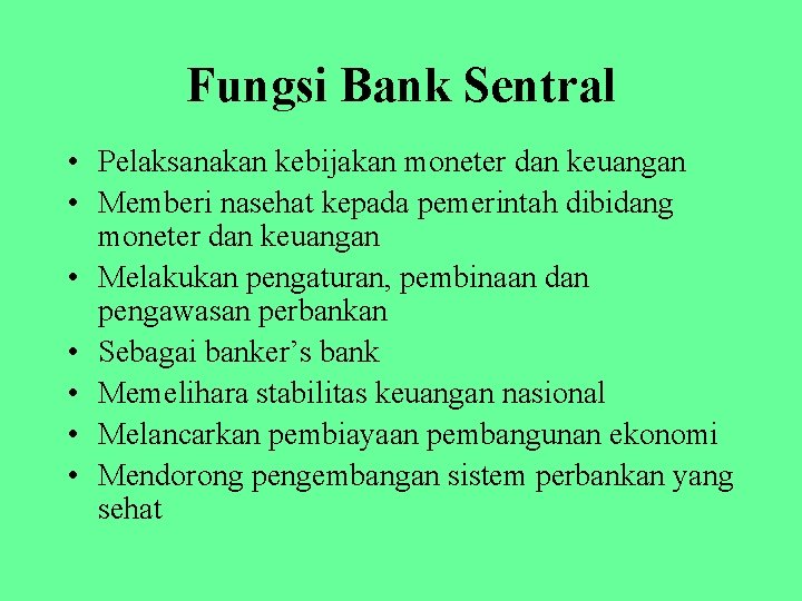 Fungsi Bank Sentral • Pelaksanakan kebijakan moneter dan keuangan • Memberi nasehat kepada pemerintah