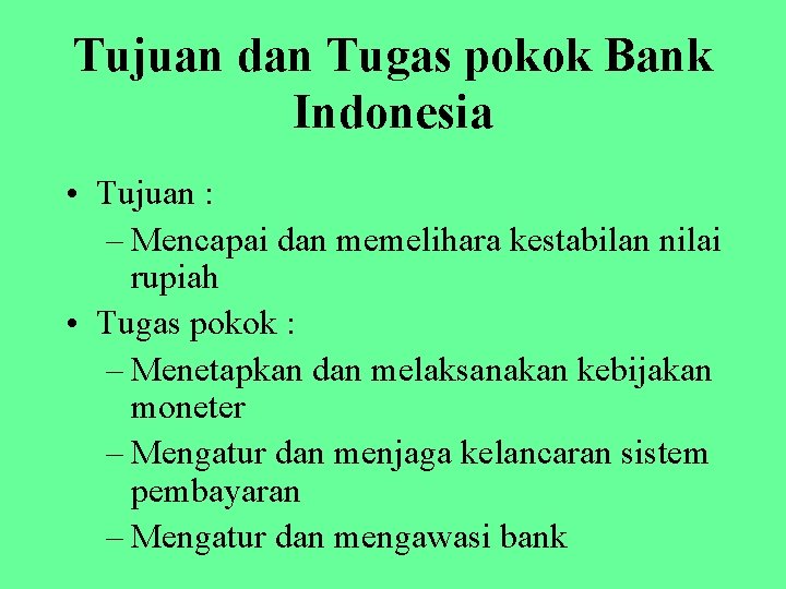 Tujuan dan Tugas pokok Bank Indonesia • Tujuan : – Mencapai dan memelihara kestabilan