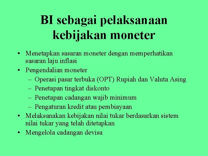 BI sebagai pelaksanaan kebijakan moneter • Menetapkan sasaran moneter dengan memperhatikan sasaran laju inflasi