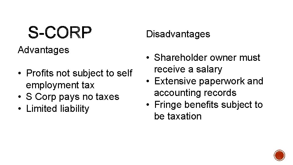 Disadvantages Advantages • Profits not subject to self employment tax • S Corp pays