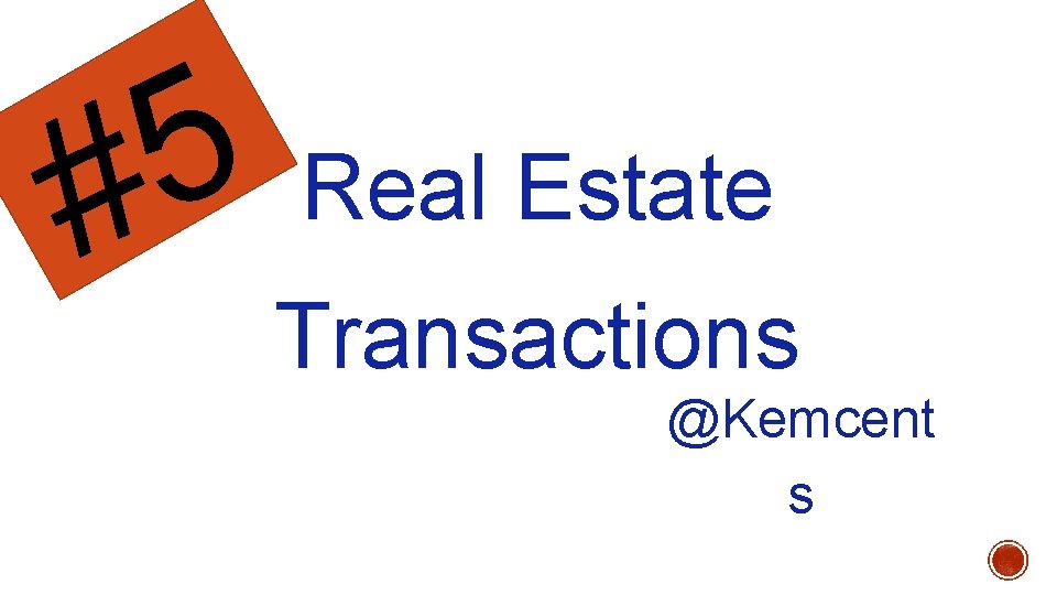 5 Real Estate # Transactions @Kemcent s 