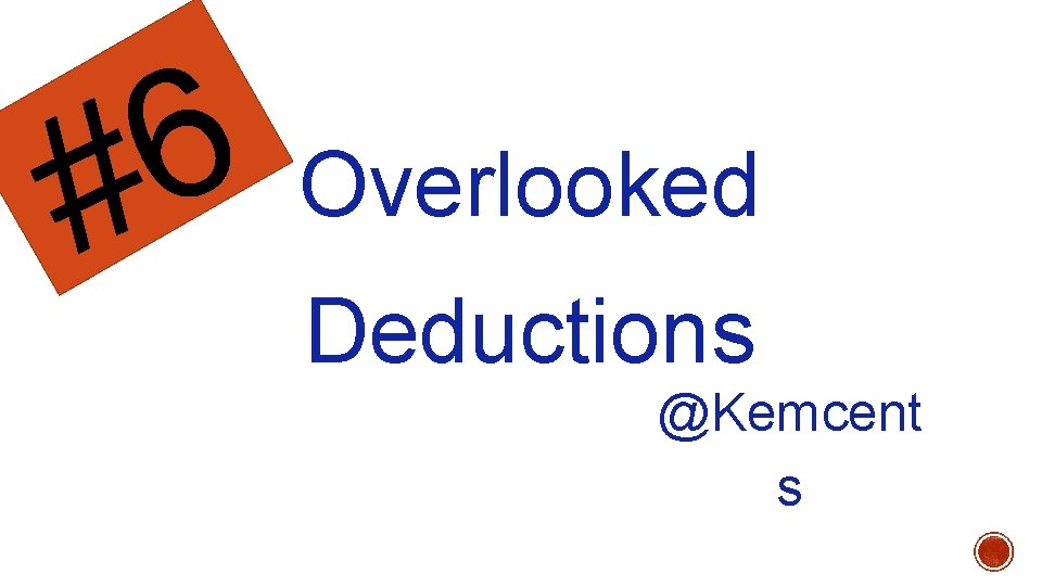 6 Overlooked # Deductions @Kemcent s 