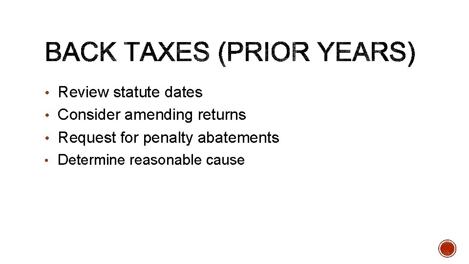  • Review statute dates • Consider amending returns • Request for penalty abatements