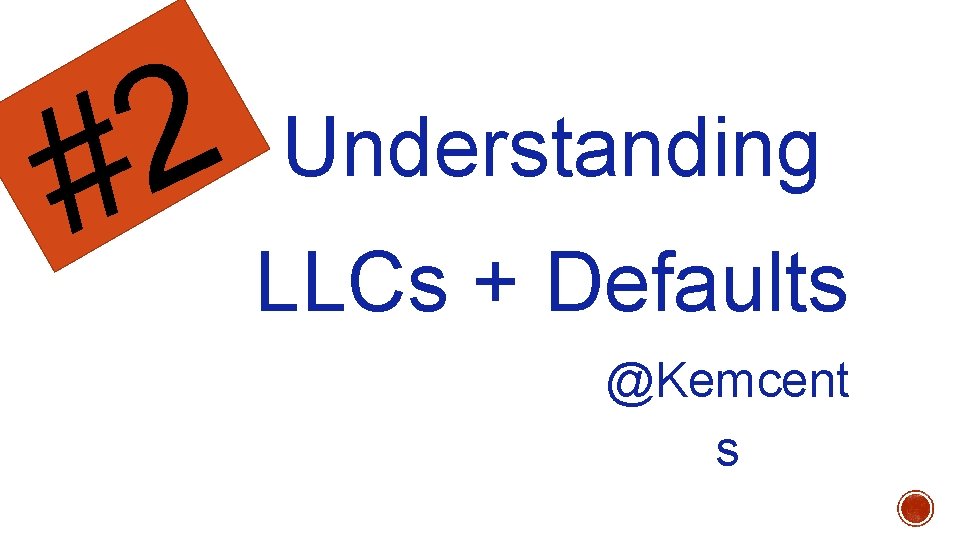 2 # Understanding LLCs + Defaults @Kemcent s 