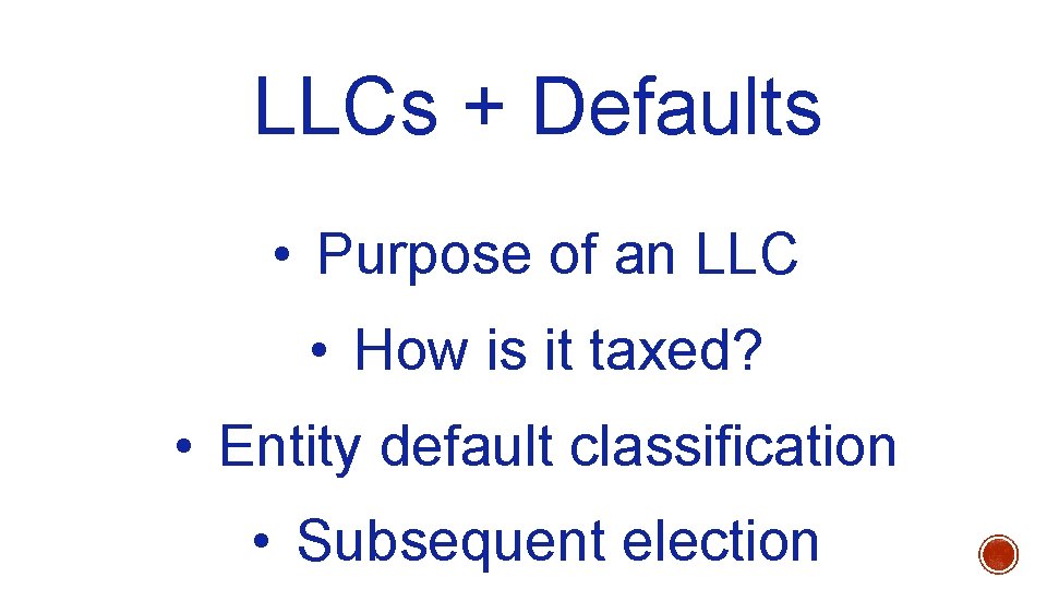 LLCs + Defaults • Purpose of an LLC • How is it taxed? •