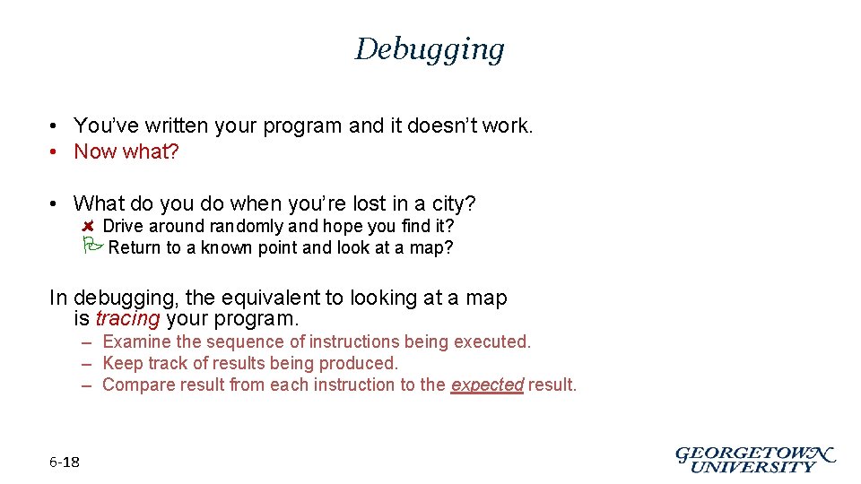 Debugging • You’ve written your program and it doesn’t work. • Now what? •