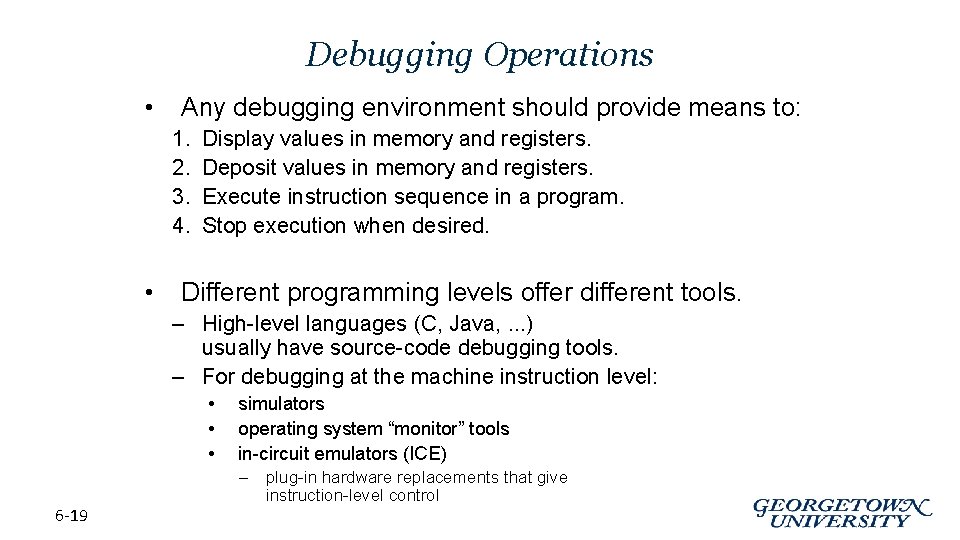 Debugging Operations • Any debugging environment should provide means to: 1. 2. 3. 4.