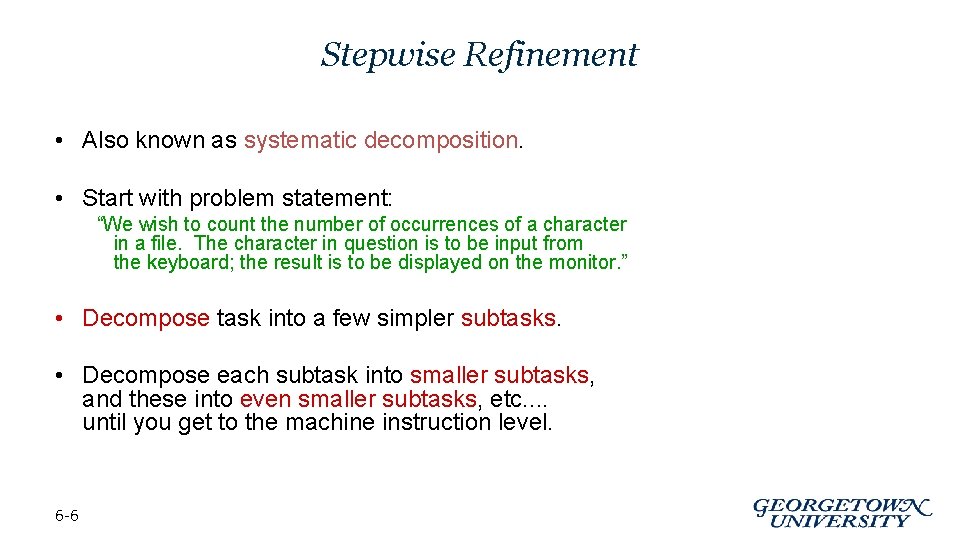 Stepwise Refinement • Also known as systematic decomposition. • Start with problem statement: “We