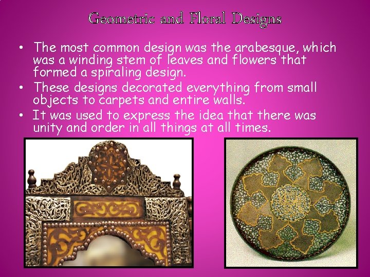 Geometric and Floral Designs • The most common design was the arabesque, which was