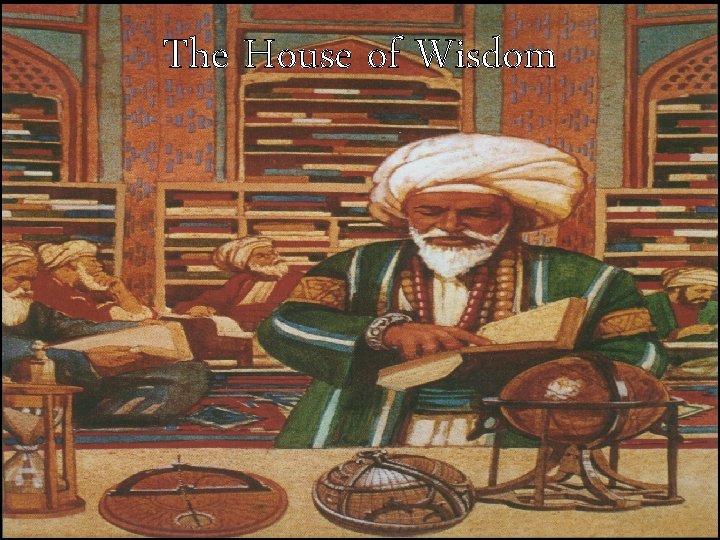 The House of Wisdom • The House of Wisdom was an educational institution founded