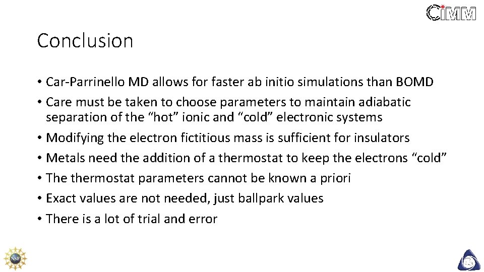 Conclusion • Car-Parrinello MD allows for faster ab initio simulations than BOMD • Care