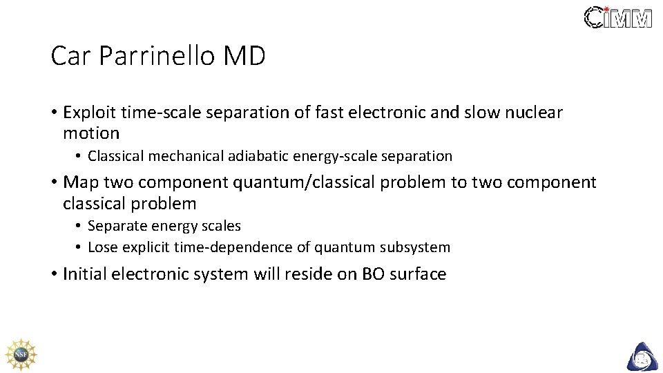 Car Parrinello MD • Exploit time-scale separation of fast electronic and slow nuclear motion