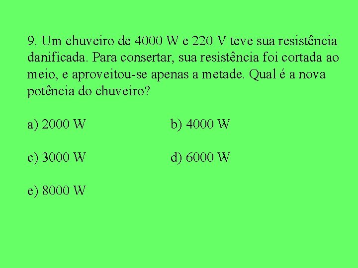 9. Um chuveiro de 4000 W e 220 V teve sua resistência danificada. Para