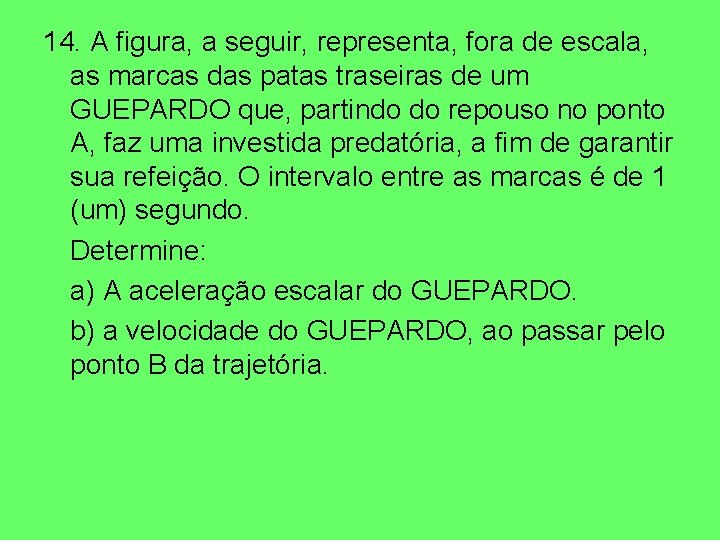 14. A figura, a seguir, representa, fora de escala, as marcas das patas traseiras