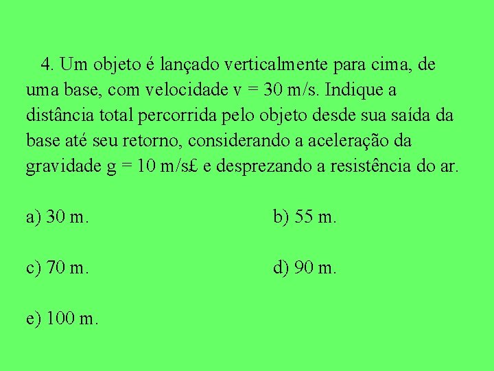 4. Um objeto é lançado verticalmente para cima, de uma base, com velocidade v